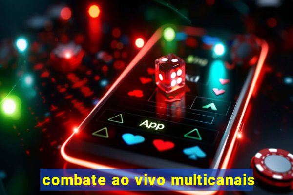 combate ao vivo multicanais